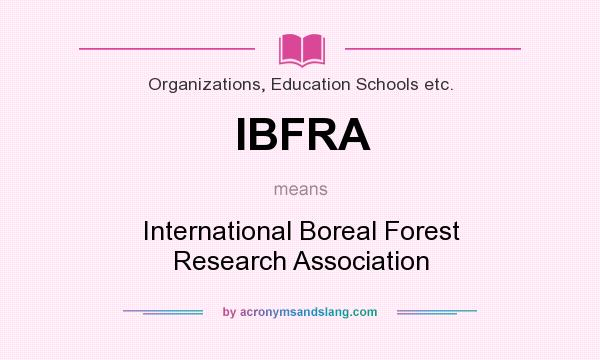 What does IBFRA mean? It stands for International Boreal Forest Research Association