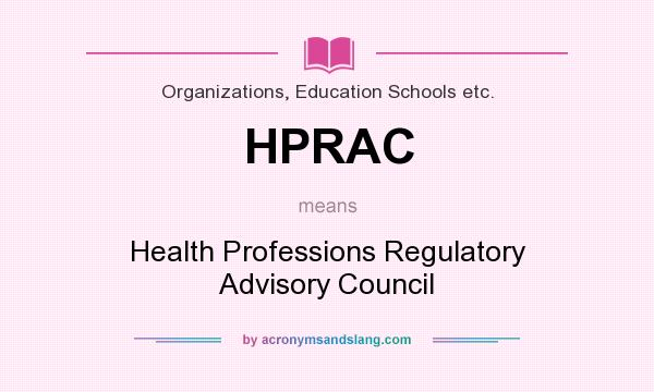 What does HPRAC mean? It stands for Health Professions Regulatory Advisory Council