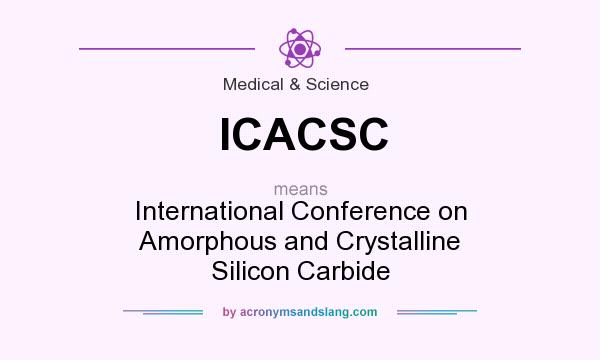 What does ICACSC mean? It stands for International Conference on Amorphous and Crystalline Silicon Carbide