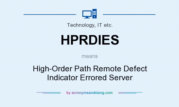 What does HPRDIES mean? It stands for High-Order Path Remote Defect Indicator Errored Server