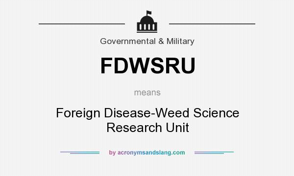 What does FDWSRU mean? It stands for Foreign Disease-Weed Science Research Unit