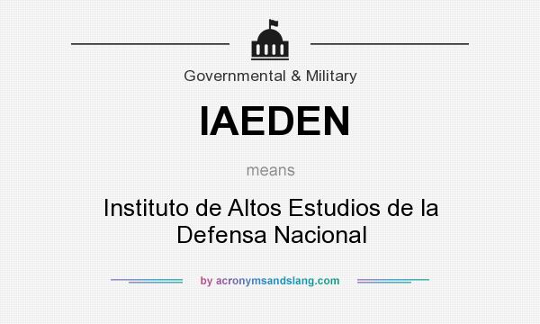 What does IAEDEN mean? It stands for Instituto de Altos Estudios de la Defensa Nacional