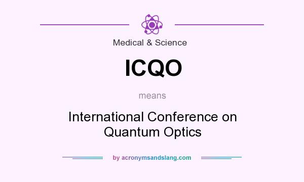 What does ICQO mean? It stands for International Conference on Quantum Optics
