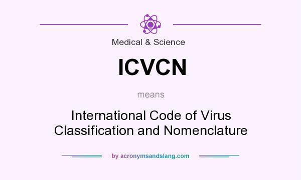 What does ICVCN mean? It stands for International Code of Virus Classification and Nomenclature