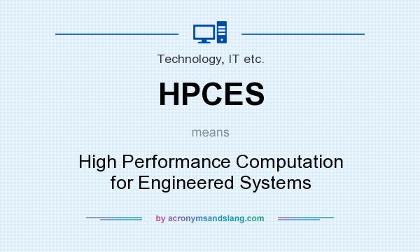 What does HPCES mean? It stands for High Performance Computation for Engineered Systems
