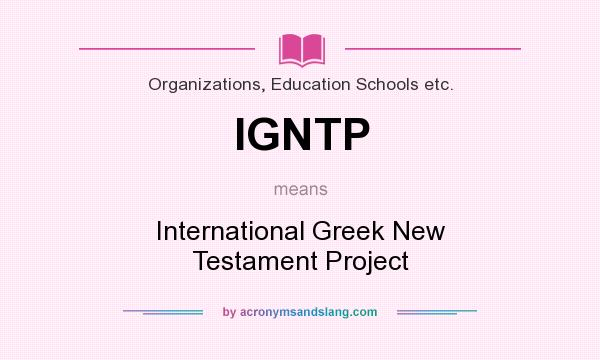 What does IGNTP mean? It stands for International Greek New Testament Project