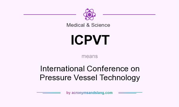 What does ICPVT mean? It stands for International Conference on Pressure Vessel Technology