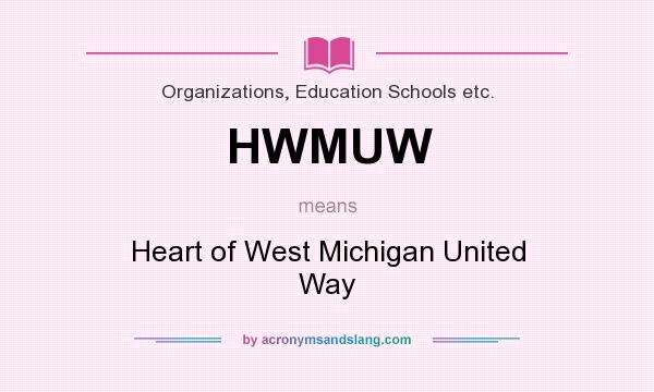What does HWMUW mean? It stands for Heart of West Michigan United Way
