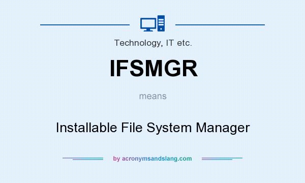 What does IFSMGR mean? It stands for Installable File System Manager