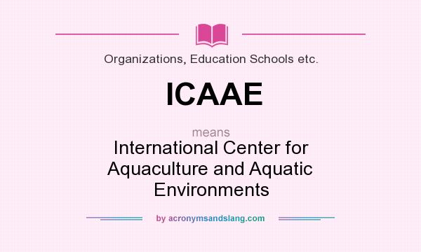 What does ICAAE mean? It stands for International Center for Aquaculture and Aquatic Environments
