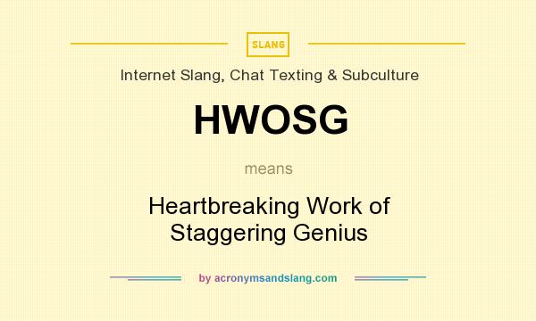 What does HWOSG mean? It stands for Heartbreaking Work of Staggering Genius