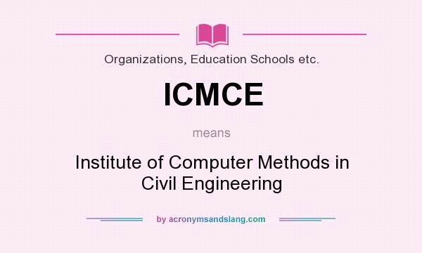 What does ICMCE mean? It stands for Institute of Computer Methods in Civil Engineering