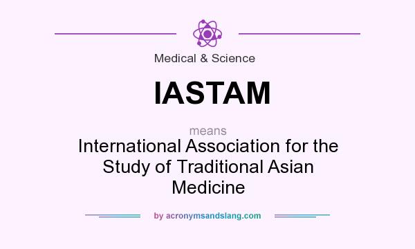 What does IASTAM mean? It stands for International Association for the Study of Traditional Asian Medicine