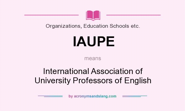 What does IAUPE mean? It stands for International Association of University Professors of English