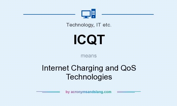 What does ICQT mean? It stands for Internet Charging and QoS Technologies