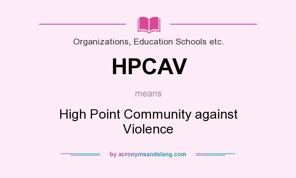 What does HPCAV mean? It stands for High Point Community against Violence