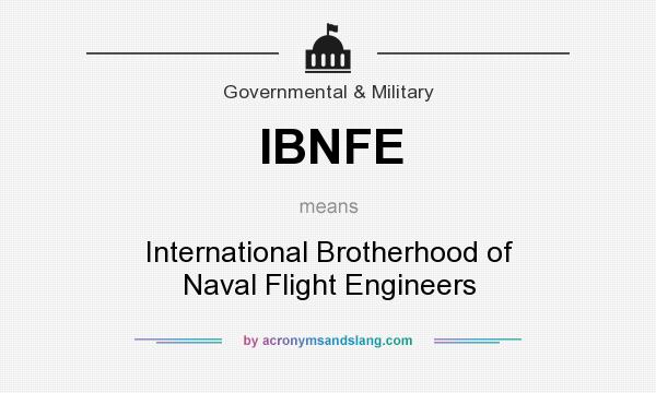 What does IBNFE mean? It stands for International Brotherhood of Naval Flight Engineers