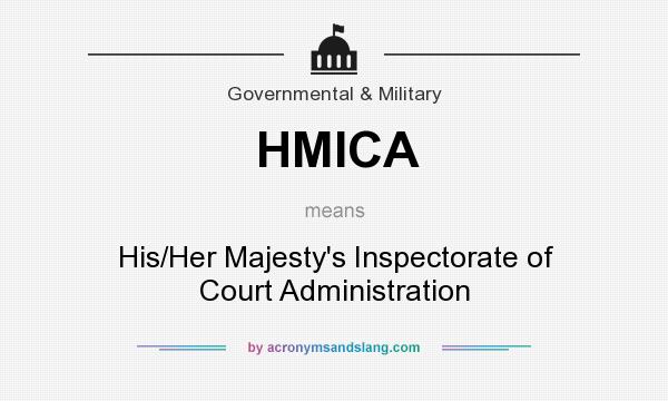 What does HMICA mean? It stands for His/Her Majesty`s Inspectorate of Court Administration