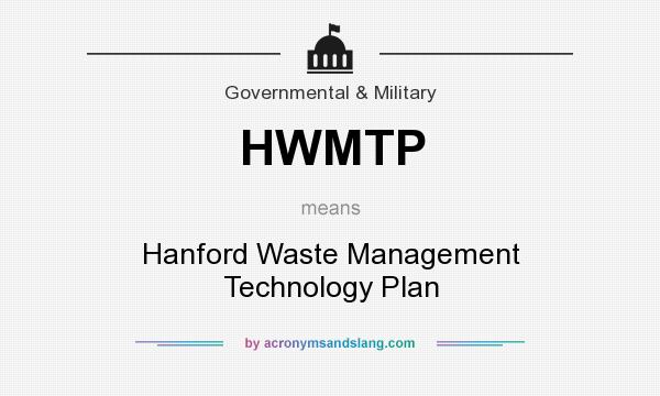 What does HWMTP mean? It stands for Hanford Waste Management Technology Plan