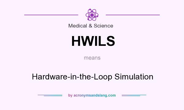 What does HWILS mean? It stands for Hardware-in-the-Loop Simulation