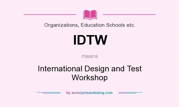 What does IDTW mean? It stands for International Design and Test Workshop
