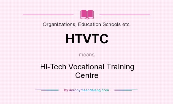 What does HTVTC mean? It stands for Hi-Tech Vocational Training Centre