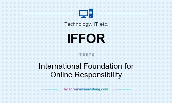 What does IFFOR mean? It stands for International Foundation for Online Responsibility
