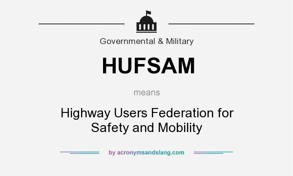 What does HUFSAM mean? It stands for Highway Users Federation for Safety and Mobility