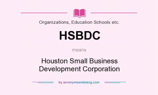 What does HSBDC mean? It stands for Houston Small Business Development Corporation