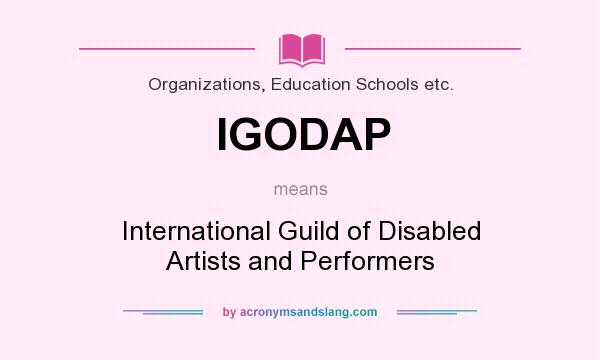 What does IGODAP mean? It stands for International Guild of Disabled Artists and Performers