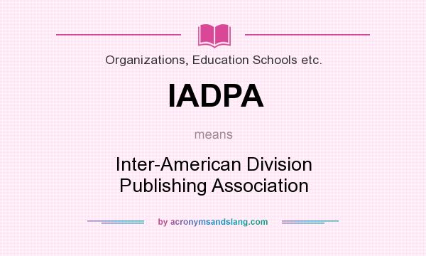 What does IADPA mean? It stands for Inter-American Division Publishing Association