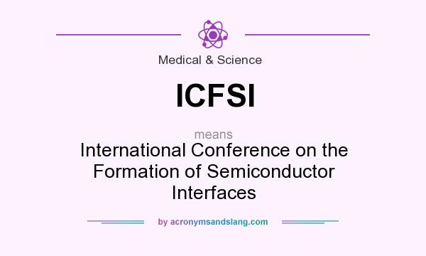What does ICFSI mean? It stands for International Conference on the Formation of Semiconductor Interfaces