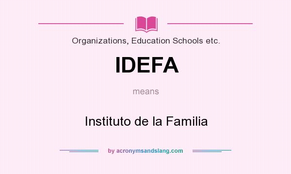 What does IDEFA mean? It stands for Instituto de la Familia