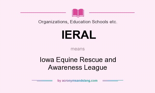 What does IERAL mean? It stands for Iowa Equine Rescue and Awareness League