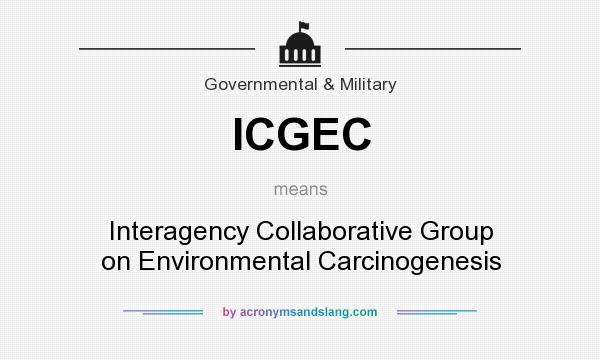What does ICGEC mean? It stands for Interagency Collaborative Group on Environmental Carcinogenesis