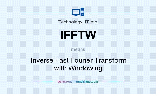 What does IFFTW mean? It stands for Inverse Fast Fourier Transform with Windowing