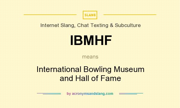 What does IBMHF mean? It stands for International Bowling Museum and Hall of Fame