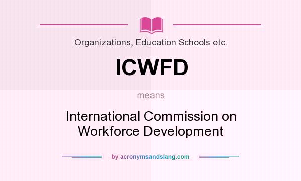 What does ICWFD mean? It stands for International Commission on Workforce Development