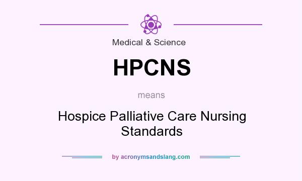 What does HPCNS mean? It stands for Hospice Palliative Care Nursing Standards
