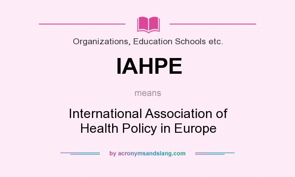 What does IAHPE mean? It stands for International Association of Health Policy in Europe