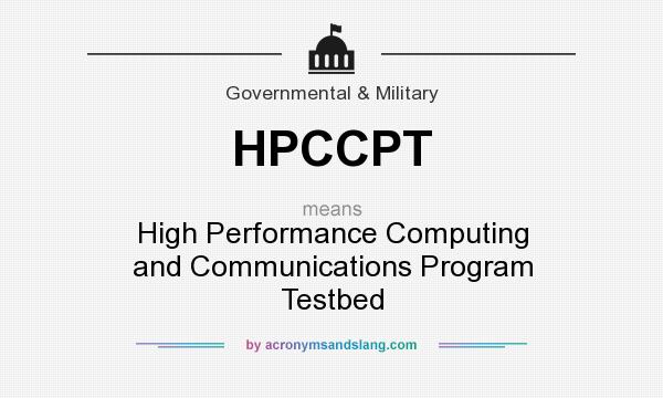 What does HPCCPT mean? It stands for High Performance Computing and Communications Program Testbed