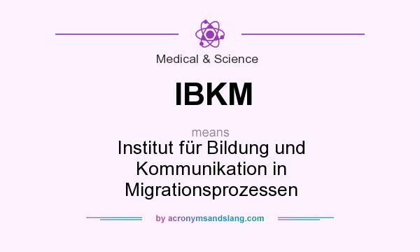 What does IBKM mean? It stands for Institut für Bildung und Kommunikation in Migrationsprozessen
