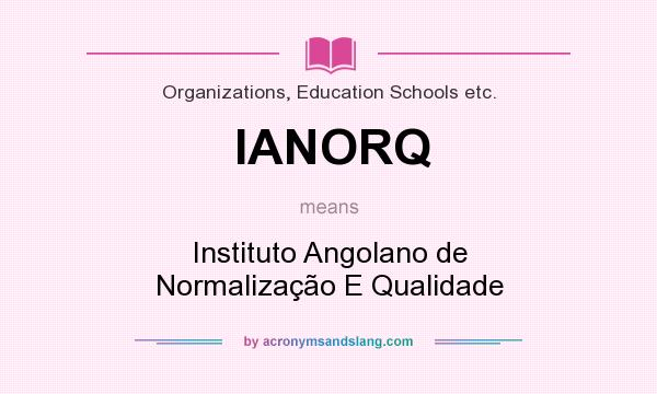 What does IANORQ mean? It stands for Instituto Angolano de Normalização E Qualidade