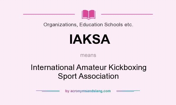What does IAKSA mean? It stands for International Amateur Kickboxing Sport Association