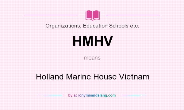 What does HMHV mean? It stands for Holland Marine House Vietnam