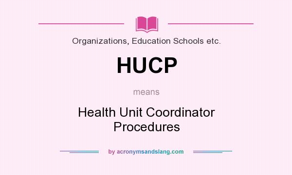 What does HUCP mean? It stands for Health Unit Coordinator Procedures