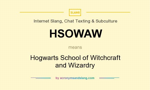 What does HSOWAW mean? It stands for Hogwarts School of Witchcraft and Wizardry