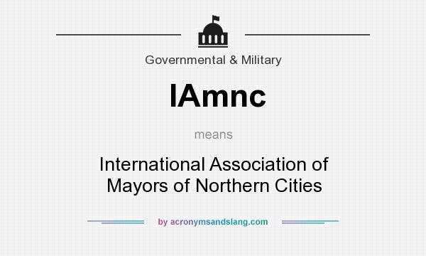 What does IAmnc mean? It stands for International Association of Mayors of Northern Cities