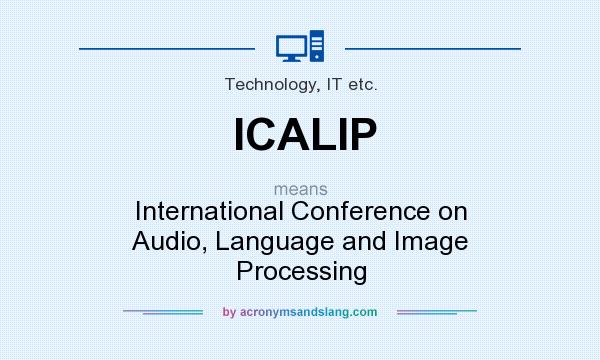 What does ICALIP mean? It stands for International Conference on Audio, Language and Image Processing