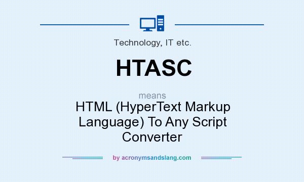 What does HTASC mean? It stands for HTML (HyperText Markup Language) To Any Script Converter